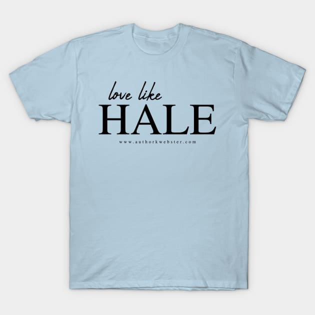 Love like Hale T-Shirt by KWebster1